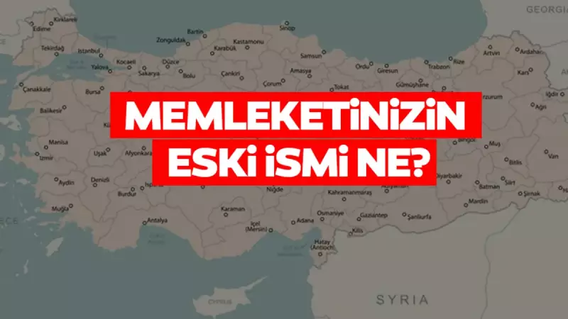 81 İlin Gizli Kalmış Eski İsimleri Açıklandı!