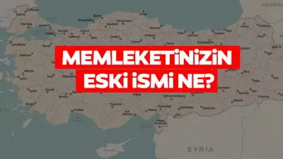 81 İlin Gizli Kalmış Eski İsimleri Açıklandı!