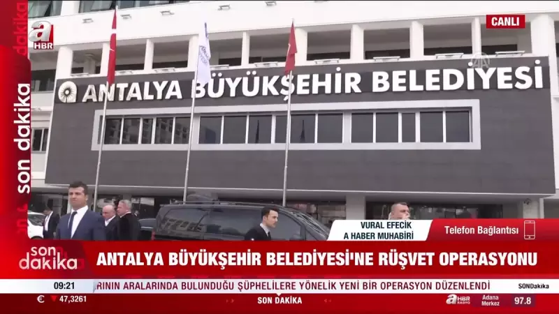 Antalya'da Şok Operasyon: Büyükşehir Belediyesi'nde Rüşvet ve Kara Para Ağı! 17 Gözaltı