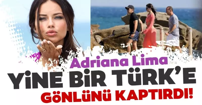 Adriana Lima'nın Kalbi Yine Türk'e Kaydı! İşte Aşkın Yeni Adresi