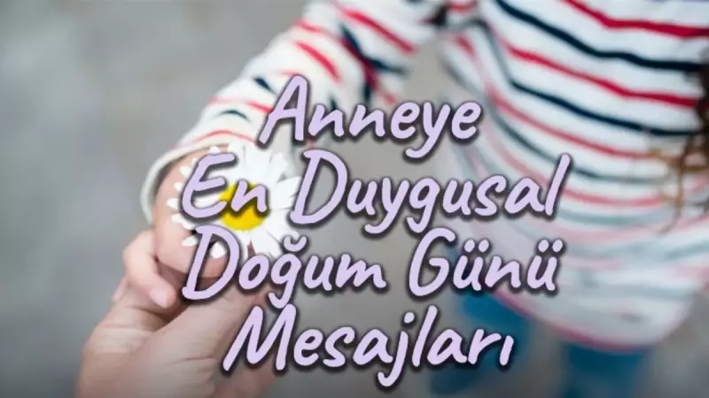 Anneler Günü'ne Özel Duygusal Mesajlar: Kalpleri Eriten En Güzel Sözler ve Anlamlı Doğum Günü Mesajları