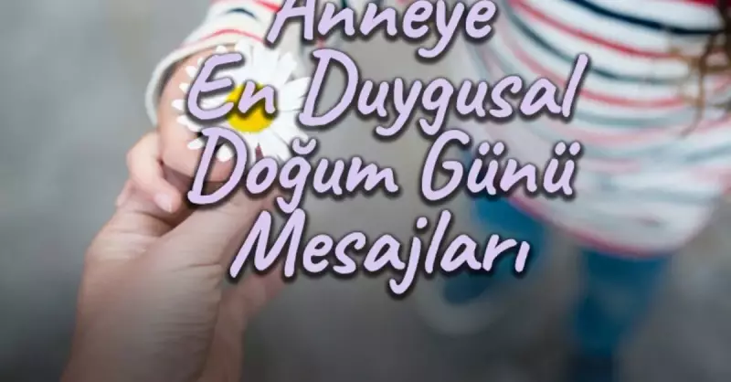 Annene En Özel Doğum Günü Mesajları: Kalbine Dokunacak En Anlamlı Sözler ve Şiirler