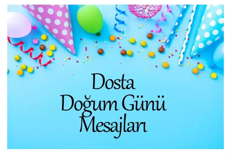 Doğum Günü Mesajları: En Özel Dostunuza Hitap Eden Sıcacık Sözler ve İlham Verici Mesajlar