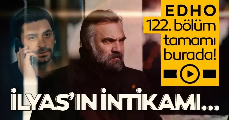 Eşkıya Dünyaya Hükümdar Olmaz'ın Finali: Edho 122. Bölüm Tek Parça Halinde Yayında!