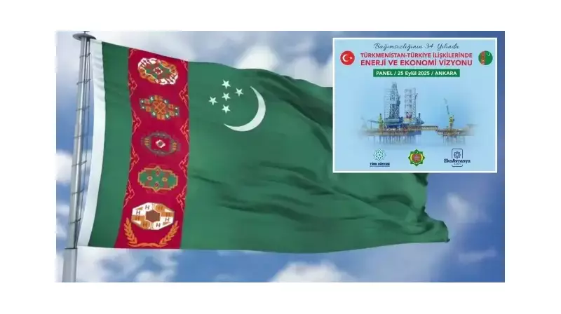 Türkmenistan Bağımsızlığının 34. Yılında Ankara'da Enerji ve Ekonomi Zirvesi: İşte Detaylar
