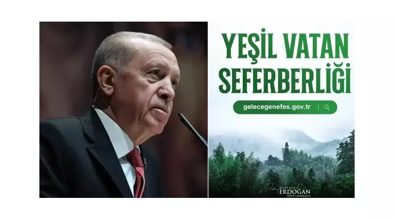 Yeşil Vatan Seferberliği Başlıyor! Cumhurbaşkanı Erdoğan'dan İklim Değişikliğine Karşı Milli Harekat