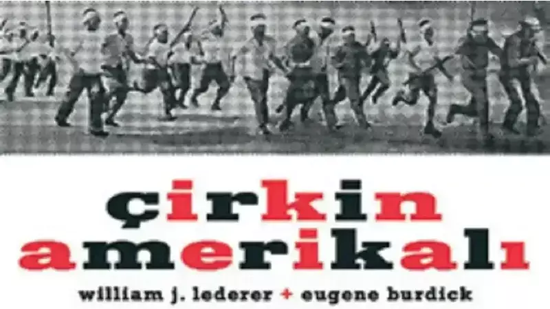 Çirkin Amerikalı: Soğuk Savaş'ı Sarsan ve Politikaları Değiştiren Roman