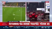 İstanbul'da Derbi Yoğunluğu: Trafik Yüzde 85'e Ulaştı