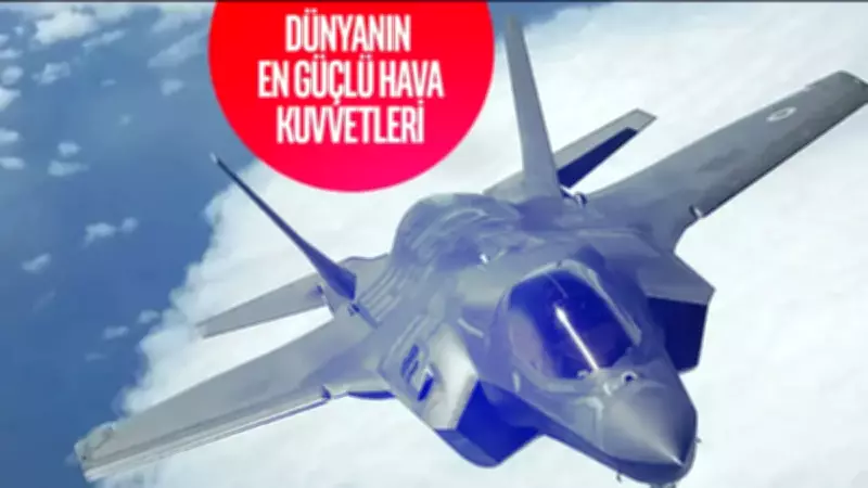 2026'nın En Güçlü Hava Kuvvetleri Açıklandı: Türkiye'nin Sıralamadaki Yeri Belli Oldu