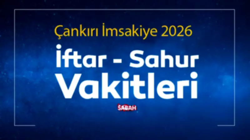 Çankırı 2026 Ramazan İmsakiyesi: Sahur ve İftar Saatleri Açıklandı