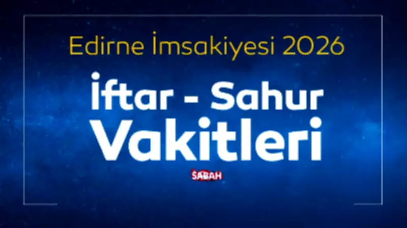 Edirne 2026 Ramazan İmsakiyesi: Sahur ve İftar Saatleri Açıklandı