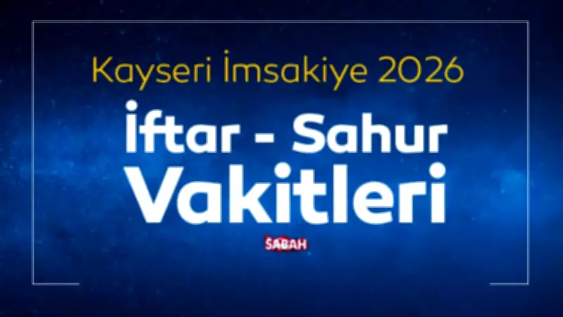 Kayseri İmsakiye 2026: 19 Şubat İftar ve Sahur Saatleri Açıklandı