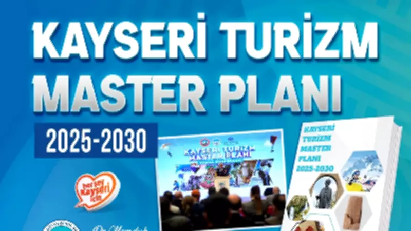 Kayseri Turizm Master Planı 2025-2030 Yayımlandı: 232 Sayfalık Strateji Belgesi