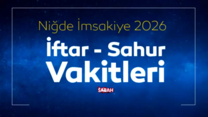 Niğde 2026 Ramazan İmsakiyesi: Sahur ve İftar Vakitleri Açıklandı