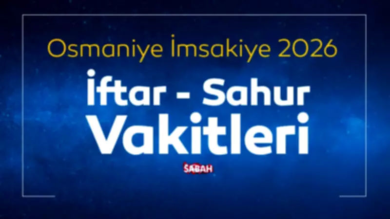 Osmaniye 2026 Ramazan İmsakiyesi Açıklandı: Sahur ve İftar Saatleri