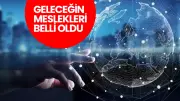 Geleceğin En Çok Kazandıracak Meslekleri Belli Oldu! İşte O Listeler