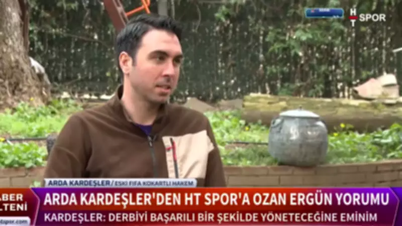 Arda Kardeşler'den Ozan Ergün Yorumu: Derbiyi Başarıyla Yönetir!