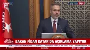 Dışişleri Bakanı Hakan Fidan, Katar'da Önemli Açıklamalarda Bulundu