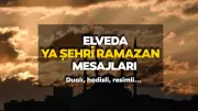 Elveda Ya Şehri Ramazan Mesajları 2026: Dualı ve Resimli Veda Mesajları Yayında
