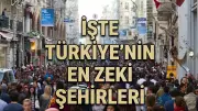 Türkiye'nin En Zeki Şehirleri Açıklandı: Zirvedeki İl Büyük Sürpriz Yaptı