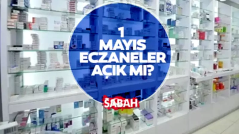 1 Mayıs Eczaneler Açık mı, Çalışacak mı? Resmi Tatilde Eczane Düzeni