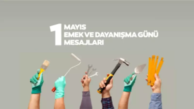 1 Mayıs Kutlama Mesajları 2026: En Anlamlı Emek ve Dayanışma Sözleri