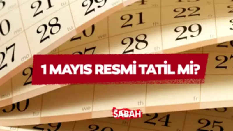 1 Mayıs Resmi Tatil mi? 2026'da Okullar, Bankalar, Kargolar ve Kamu Kurumlarının Mesai Takvimi