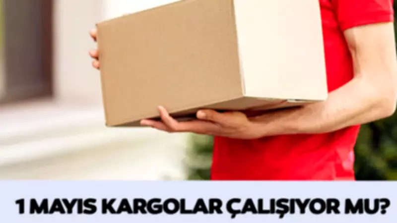 1 Mayıs'ta Kargolar Açık mı? DHL, PTT, Sürat, Yurtiçi, Aras Kargo Dağıtım Yapacak mı?