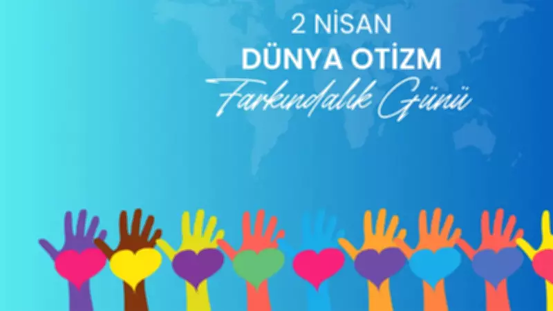 2 Nisan Dünya Otizm Farkındalık Günü: Tarihçesi, Anlamı ve 2026 Mesajları