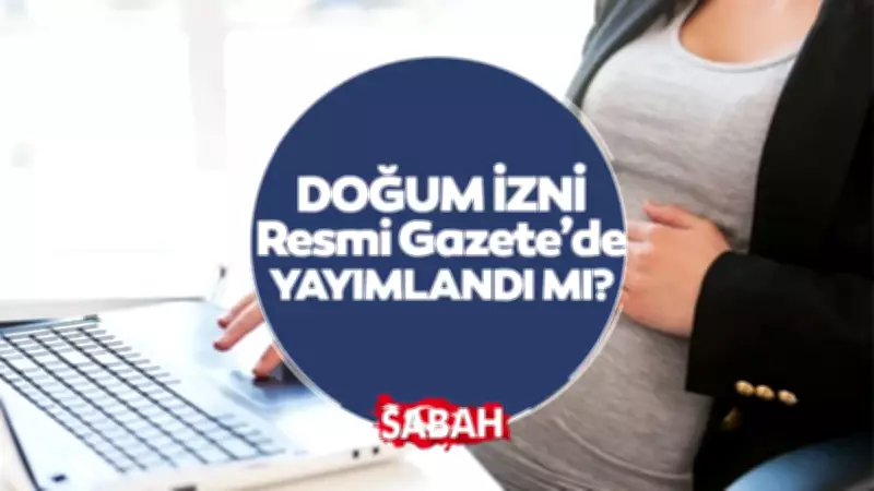 Doğum izni 24 haftaya çıktı: Bakan Göktaş duyurdu, Resmi Gazete'de yayımlandı mı?