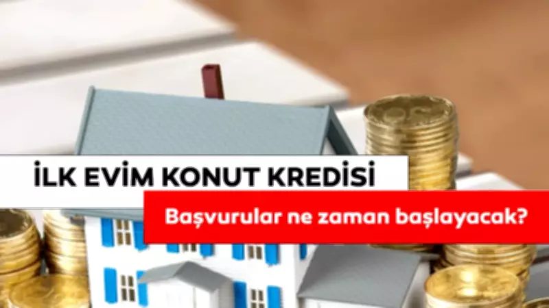İlk Evim Kredisi Başvuruları Ne Zaman? 1.20 Faizli Konut Kredisi Şartları