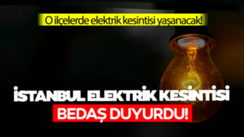 İstanbul'da 22 İlçede 8 Saatlik Planlı Elektrik Kesintisi Yaşanacak