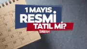 1 Mayıs Resmi Tatil Mi? Kamu Kurumları Kapalı Olacak Mı?