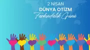2 Nisan Dünya Otizm Farkındalık Günü: Tarihçesi, Anlamı ve 2026 Mesajları