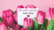 2026 Anneler Günü Tarihi Belli Oldu: İşte Kutlanacağı Gün