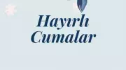 En Güzel Cuma Mesajları: Ayetli, Dualı, Hadisli, Yeni, Resimli, Kısa-Uzun