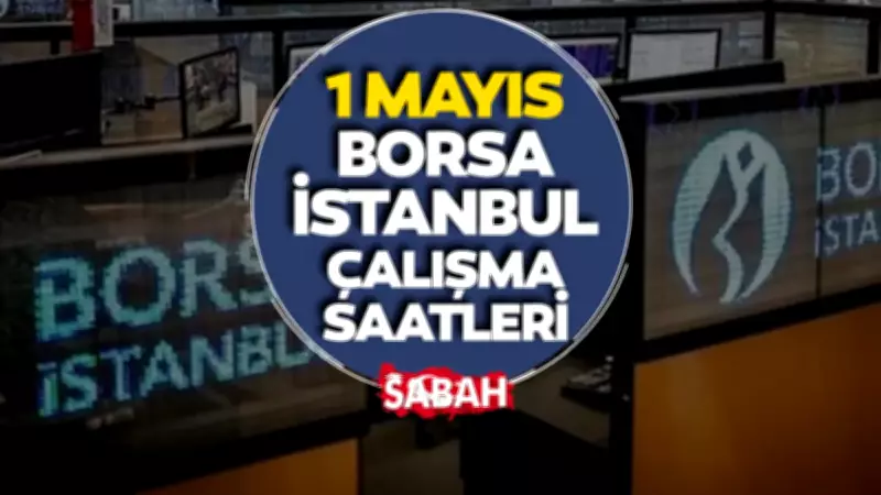 1 Mayıs 2026 Borsa İstanbul Kapalı mı? Emek ve Dayanışma Günü Tatili