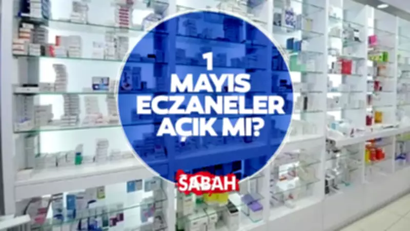 1 Mayıs Emek ve Dayanışma Günü'nde Eczaneler Açık mı? Nöbetçi Eczane Düzeni
