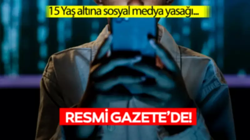 15 yaş altına sosyal medya yasağı Resmi Gazete'de yayımlandı