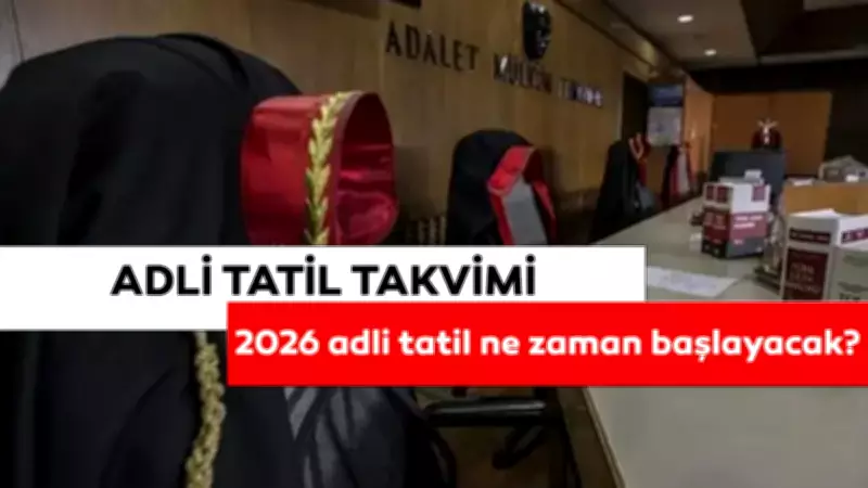 2026 Adli Tatil Ne Zaman Başlıyor ve Bitiş Tarihi? Hangi Davalar Görülüyor?