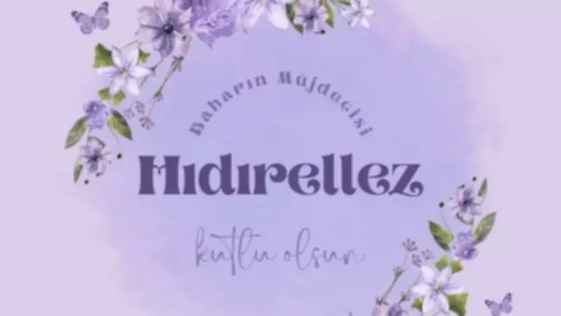 2026 Hıdırellez Ne Zaman Kutlanacak? Ritüeller ve Dilek Duası