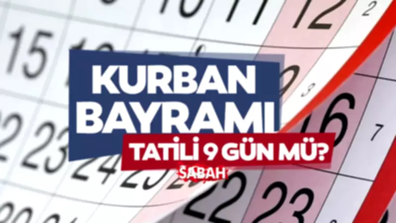 2026 Kurban Bayramı tatili 9 gün olacak: Arife ve bayram tarihleri