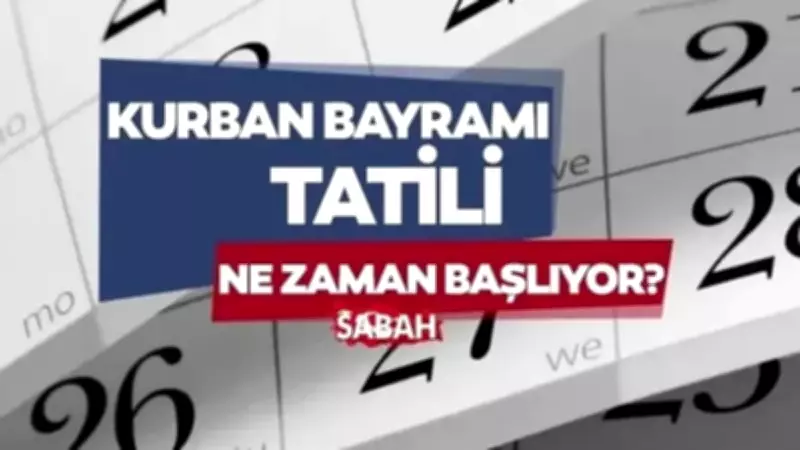 2026 Kurban Bayramı Tatili 9 Gün Olacak mı? Tarihler Belli Oldu