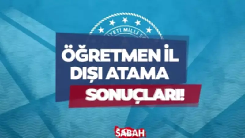 2026 Öğretmen İl Dışı Atama Sonuçları Açıklandı: MEBBİS Sorgulama