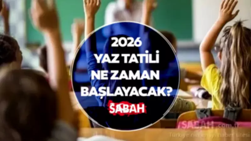 2026 Yaz Tatili Ne Zaman Başlayacak? MEB Takvimi Açıklandı