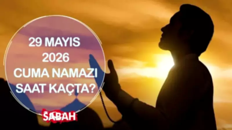 29 Mayıs 2026 Cuma Namazı Saat Kaçta? Diyanet Vakitleri