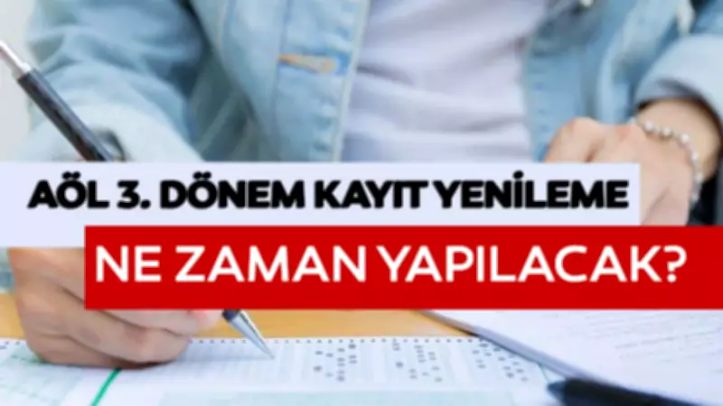 AÖL 3. Dönem Kayıt Yenileme Takvimi 2026: Yeni Kayıt ve Yenileme Tarihleri