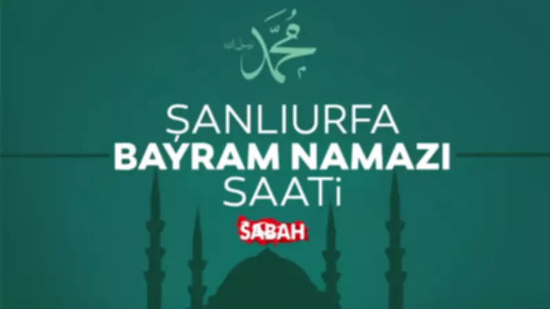 Şanlıurfa'da Bayram Namazı Saati 2026: Diyanet Açıkladı
