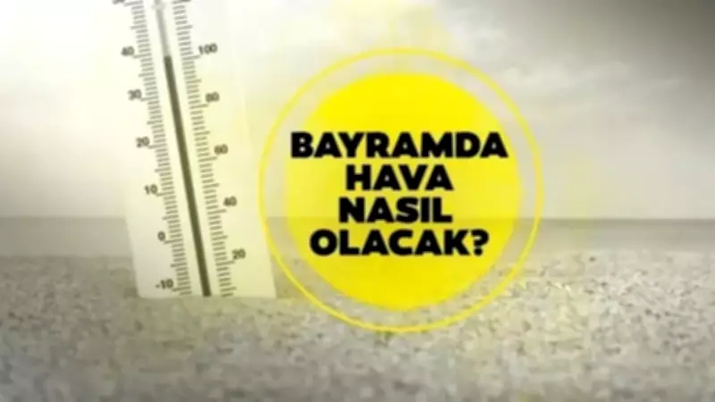 Bayramda Hava Nasıl Olacak? 27-30 Mayıs Kurban Bayramı Hava Durumu