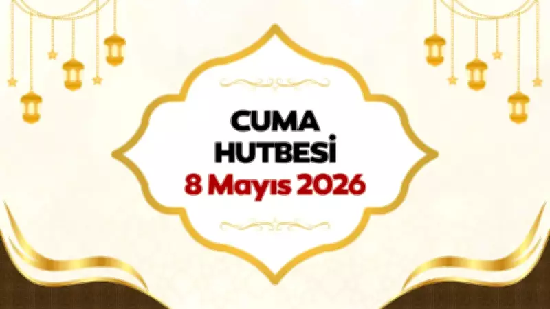 Cuma Hutbesi 8 Mayıs 2026: İbadet Bilinci ve Kurban Bayramı